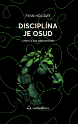 Disciplína je osud - Umění a síla sebekontroly - Ryan Holiday - Psychologie Disciplína je osud - Umění a síla sebekontroly