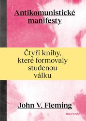 Antikomunistické manifesty - Čtyři knihy, které formovaly studenou válku - John V. Fleming - Společnost a politika Antikomunistické manifesty - Čtyři knihy, které formovaly studenou válku