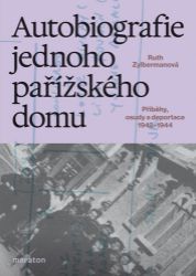 Autobiografie jednoho pařížského domu - Příběhy, osudy a deportace 1942–1944 Autobiografie jednoho pařížského domu - Příběhy, osudy a deportace 1942–1944