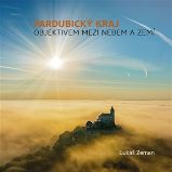 Pardubický kraj - Objektivem mezi nebem a zemí - Cestopisy a reportáže Pardubický kraj - Objektivem mezi nebem a zemí
