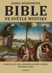 Bible ve světle mystiky - Evangelium sv. Jana, Matouše, Lukáše a Marka, Zjevení sv. Jana Bible ve světle mystiky - Evangelium sv. Jana, Matouše, Lukáše a Marka, Zjevení sv. Jana