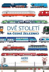 Dvě století na české železnici Dvě století na české železnici