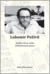 Lubomír Poživil - Hudba, slovo, režie, dokumentace práce Lubomír Poživil - Hudba, slovo, režie, dokumentace práce