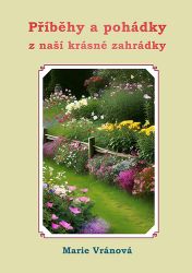 Příběhy a pohádky z naší krásné zahrádky - Pohádky pro děti Příběhy a pohádky z naší krásné zahrádky