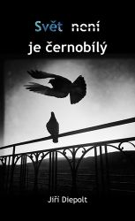 Svět není je černobílý - Jiří Diepolt - Poezie a básně Svět není je černobílý