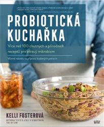 Probiotická kuchařka - Kelli Foster - Zdravá výživa Probiotická kuchařka