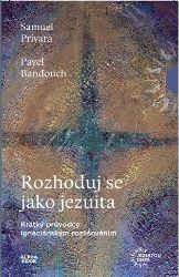 Rozhoduj se jako jezuita - Pavel Banďouch,Samuel Prívara - Duchovní teorie Rozhoduj se jako jezuita