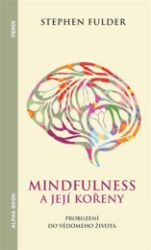 Mindfulness a její kořeny - Stephen Fulder - Psychologie Mindfulness a její kořeny
