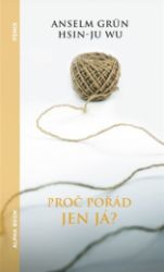 Proč pořád jen já - Anselm Grün - Psychologie Proč pořád jen já