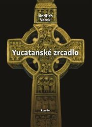 Yucatanské zrcadlo - Jindřich Vacek - Detektivky a napětí Yucatanské zrcadlo
