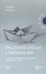 Duchovní cvičení v běžném dni - Samuel Prívara - Esoterika a duchovno Duchovní cvičení v běžném dni - Průvodce modlitbou na (téměř) každý den v roce
