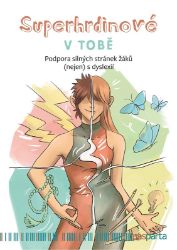 Superhrdinové V TOBĚ - Podpora silných stránek žáků (nejen) s dyslexií - Zuzana Hladíková,Lenka Krejčová - Pedagogika Superhrdinové V TOBĚ - Podpora silných stránek žáků (nejen) s dyslexií