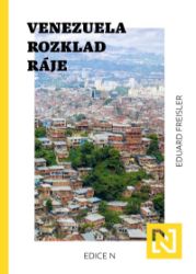Venezuela: Rozklad ráje - Eduard Freisler - Společnost a politika Venezuela: Rozklad ráje
