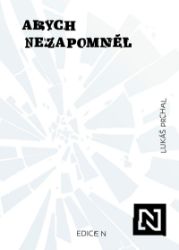 Abych nezapomněl - Lukáš Prchal - Společnost a politika Abych nezapomněl
