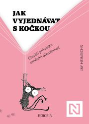 Jak vyjednávat s kočkou - Jay Heinrichs - Zahrada a pěstitelství Jak vyjednávat s kočkou
