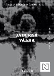 Jaderná válka - Annie Jacobsen - Společnost a politika Jaderná válka - Scénář posledních 92 minut