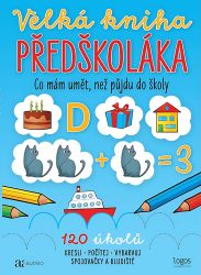 Velká kniha předškoláka - Co mám umět, než půjdu do školy Velká kniha předškoláka - Co mám umět, než půjdu do školy