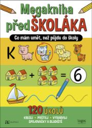 Megakniha předškoláka - Co mám umět, než půjdu do školy - Předškolní výuka Megakniha předŠKOLÁKA