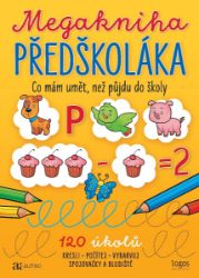 Megakniha předškoláka - Co mám umět, než půjdu do školy - Předškolní výuka Megakniha předŠKOLÁKA