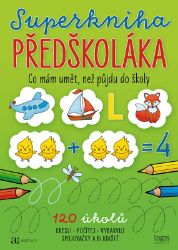 Superkniha PŘEDŠKOLÁKA - Co mám umět, než půjdu do školy Superkniha PŘEDŠKOLÁKA - Co mám umět, než půjdu do školy