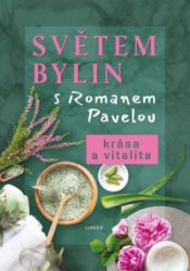 Světem bylin s Romanem Pavelou - Krása a vitalita - Roman Pavela - Botanika Světem bylin s Romanem Pavelou - Krása a vitalita