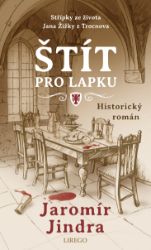 Štít pro lapku - Střípky ze života Jana Žižky z Trocnova - Jaromír Jindra - Historické romány Štít pro lapku - Střípky ze života Jana Žižky z Trocnova
