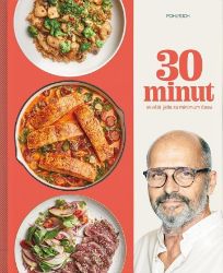 30 minut - Skvělá jídla za minimum času 30 minut - Skvělá jídla za minimum času