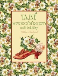 Tajné novoroční recepty naší babičky - Klára Trnková - Česká a moravská kuchyně Tajné novoroční recepty naší babičky