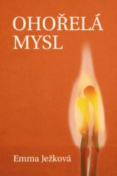 Ohořelá mysl - Emma Ježková - Česká a slovenská beletrie Ohořelá mysl