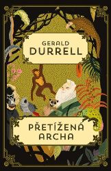 Přetížená archa - Gerald Durrell - Humor a satira Přetížená archa