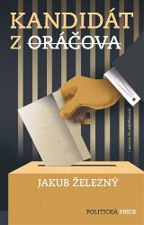 Kandidát z Oráčova - Jakub Železný - Česká a slovenská beletrie Kandidát z Oráčova