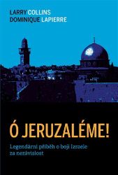 Ó Jeruzaléme! - Dominique Lapierre,Larry Collins - Literatura faktu Ó Jeruzaléme!