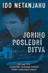 Joniho poslední bitva - Entebbe 1976, Legendární záchranná operace, Příběh izraelského hrd Joniho poslední bitva - Entebbe 1976, Legendární záchranná operace, Příběh izraelského hrd