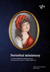 Portrétní miniatury ve sbírkách Národního památkového ústavu, územní památkové správy v Če - Ludmila Ourodová-Hronková - Umění a architektura Portrétní miniatury ve sbírkách Národního památkového ústavu, územní památkové správy v Če