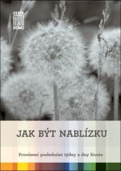 Jak být nablízku - Provázení posledními týdny a dny života - Martina Špinková,Daniela Tausch-Flammer - Psychologie Jak být nablízku - Provázení posledními týdny a dny života