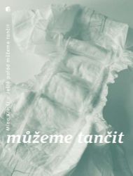 Ještě pořád můžeme tančit - Mína Krejčí - Česká a slovenská beletrie Ještě pořád můžeme tančit