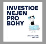 Investice nejen pro bohy - Stručný slovník investora - Martin Kavka - Psychologie Investice nejen pro bohy - Stručný slovník investora