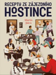 Recepty ze zájezdního hostince - Martin Jiskra - Česká a moravská kuchyně Recepty ze zájezdního hostince