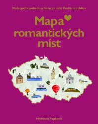 Mapa romantických míst - Načerpejte pohodu a lásku po celé České republice - Michaela Popková - Knihy s tipy na výlety Mapa lásky a romantických míst - Načerpejte pohodu a lásku po celé České republice