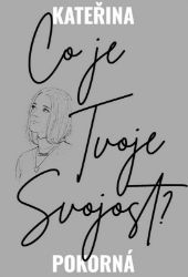 Co je Tvoje Svojost? - Kateřina Pokorná - Česká a slovenská poezie Co je Tvoje Svojost?