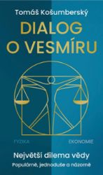 Dialog o vesmíru - Největší dilema vědy. Populárně, jednoduše a názorně Dialog o vesmíru - Největší dilema vědy. Populárně, jednoduše a názorně