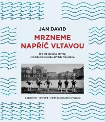 Mrzneme napříč Vltavou - 100 let zimního plavání od dob průkopníka Alfréda Nikodéma Mrzneme napříč Vltavou - 100 let zimního plavání od dob průkopníka Alfréda Nikodéma