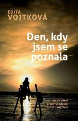 Den, kdy jsem se poznala - Inspirativní příběh o odvaze změnit svůj život Den, kdy jsem se poznala - Inspirativní příběh o odvaze změnit svůj život