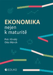 Ekonomika nejen k maturitě - Petr Klínský,Otto Münch - Ekonomika a ekonomie Ekonomika nejen k maturitě