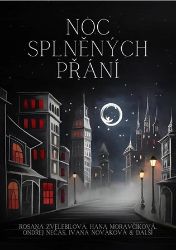 Noc splněných přání - kolektiv autorů,Ondřej S. Nečas,Bohumil Matějovský,Petra Lejsková-Langová,Dagmar Digma Čechová,Andrea Čekanová,Karolína Kotová,Kristýna Kvítková,Rosana Zvelebilová,Dita Tukan,Štěpán Tůma,Marie Majka Benešová,Zuzana Žáčková,Edna Nová,Erik Tylš,Emílie Tach - České a slovenské detektivky Noc splněných přání