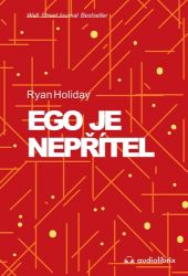 Ego je nepřítel - Ryan Holiday - Psychologie Ego je nepřítel