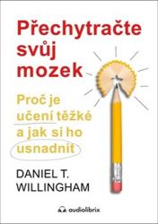 Přechytračte svůj mozek - Proč je učení těžké a jak si ho můžete usnadnit Přechytračte svůj mozek - Proč je učení těžké a jak si ho můžete usnadnit