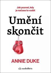 Umění skončit - Jak poznat, kdy je načase to vzdát Umění skončit - Jak poznat, kdy je načase to vzdát
