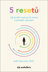 5 resetů - Jak posílit mysl proti stresu a předejít vyhoření 5 resetů - Jak posílit mysl proti stresu a předejít vyhoření