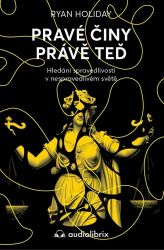 Pravé činy právě teď - Hledání spravedlivosti v nespravedlivém světě - Ryan Holiday - Psychologie Pravé činy právě teď - Hledání spravedlivosti v nespravedlivém světě